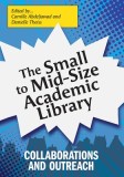 The Small to Mid-Size Academic Library: Collaborations and Outreach