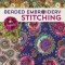 Beaded Embroidery Stitching: 125 Stitches to Embellish with Beads, Buttons, Charms, Bead Weaving &amp; More; 8+ Projects