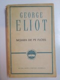 MOARA DE PE FLOSS de GEORGE ELIOT , Bucuresti 1964