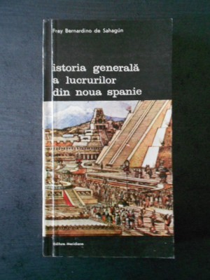 Fray Bernardino de Sahagun - Istoria generala a lucrurilor din noua spanie foto
