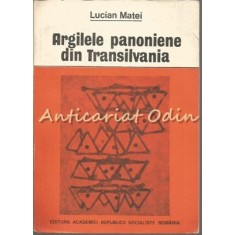 Argilele Panoniene Din Transilvania - Lucian Matei