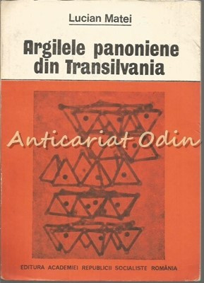 Argilele Panoniene Din Transilvania - Lucian Matei foto