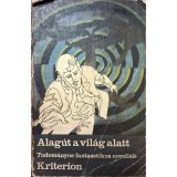 Alag&uacute;t a vil&aacute;g alatt &ndash; Tudom&aacute;nyos-fantasztikus novell&aacute;k