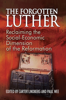 The Forgotten Luther: Reclaiming the Social-Economic Dimension of the Reformation foto