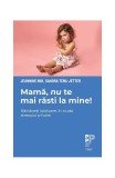 Mamă, nu te mai răsti la mine! Răm&acirc;neți iubitoare, &icirc;n ciuda stresului și furiei - Paperback - Jeannine Mik, Sandra Teml-Jetter - Trei