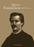 Mărturii despre Eminescu. Povestea unei vieţi spusă de contemporani, Humanitas