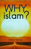 Why Islam? - Hilmi Yilmaz (Carte Religioasa, Engleza, 2018) - Islam: Principii, Istorie si Impact