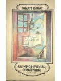 Panait Istrati - Amintiri. Evocari. Confesiuni (Editia: 1985)