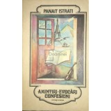 Panait Istrati - Amintiri. Evocari. Confesiuni (Editia: 1985)