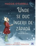 Unde se duc ingerii de zapada - Maggie O&#039;Farrell