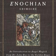 The Essential Enochian Grimoire: An Introduction to Angel Magick from Dr. John Dee to the Golden Dawn