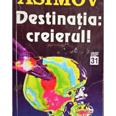 Asimov - Destinatia: creierul! (editia 1997)