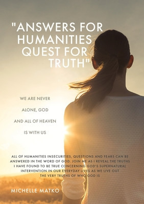 Answers for Humanities quest for Truth: We are never alone, God and all of Heaven is with us