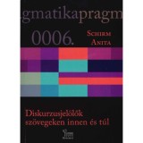 Diskurzusjel&ouml;lők sz&ouml;vegeken innen &eacute;s t&uacute;l - Schirm Anita