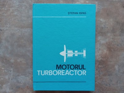 MOTORUL TURBOREACTOR - STEFAN ISPAS, 1980 foto