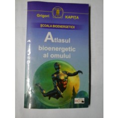 ATLASUL BIOENERGETIC AL OMULUI - GRIGORI KAPITA