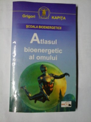 ATLASUL BIOENERGETIC AL OMULUI - GRIGORI KAPITA foto