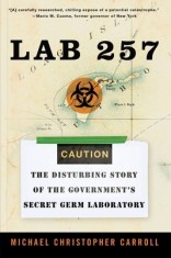 Lab 257: The Disturbing Story of the Government&#039;s Secret Germ Laboratory