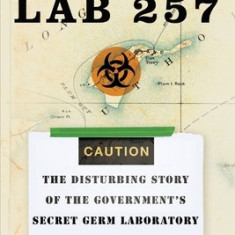 Lab 257: The Disturbing Story of the Government's Secret Germ Laboratory