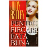 Judy Astley - Pentru fiecare fata buna - 129201