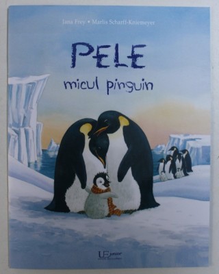 PELE , MICUL PINGUIN de JANA FREY , ilustratii de MARLIS SCHARFF - KNIEMEYER , 2018 foto