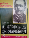 Serban Cioculescu - Viata lui I. L. Caragiale Caragialiana (1977)