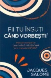 Fii tu &icirc;nsuți c&acirc;nd vorbești! - Paperback - Jacques Salom&eacute; - Herald