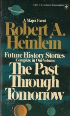 Robert A. Heinlein - Future History Stories. The Past Through Tomorrow