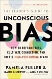 The Leader&#039;s Guide to Unconscious Bias: How to Tackle Bias, Cultivate Connection, and Create High-Performing Teams