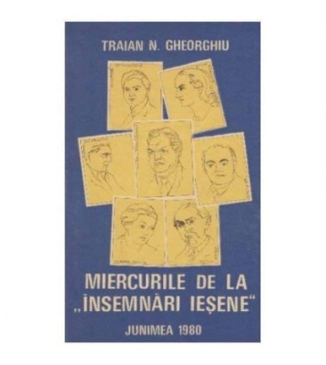 Traian N. Gheorghiu - Miercurile de la &amp;quot;Insemnari iesene&amp;quot; - 125204 foto