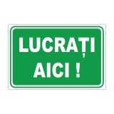 Indicator informare &bdquo;Lucrați aici!&rdquo;