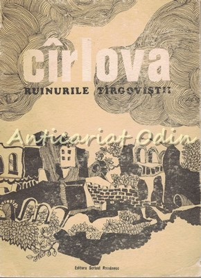 Ruinurile Tirgovistii - Cirlova - Contine Arborele Genealogic Familia Cirlova foto