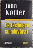 Ce fac liderii cu adevarat - John Kotter