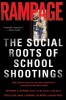 Rampage: The Social Roots of School Shootings