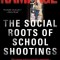 Rampage: The Social Roots of School Shootings