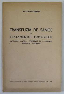 TRANSFUZIA DE SANGE IN TRATAMENTUL TUMORILOR ( ACTIUNE SANGELUI CONSERVAT IN TRTATMENTUL ANEMIILOR TUMORALE ) de Dr. TUDOR SANDU , 1943 foto