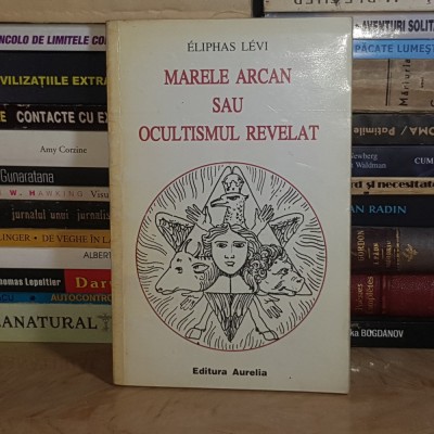 ELIPHAS LEVI - MARELE ARCAN SAU OCULTISMUL REVELAT , 1994 * foto