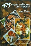 Ioana Tudor - 475 Retete Culinare cu Ciuperci. Carte de Bucate Gastronomie, Editura Tehnica, Coperta Brosata, Limba Romana, Stare Buna