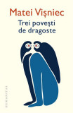 Trei povești de dragoste - Paperback brosat - Matei Vişniec - Humanitas