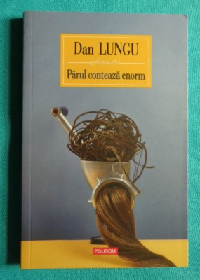 Dan Lungu &amp;ndash; Parul conteaza enorm ( prima editie ) foto