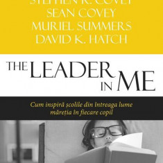 The Leader in Me - Paperback brosat - Sean Covey, Stephen R. Covey, David K. Hatch, Muriel Summers - All