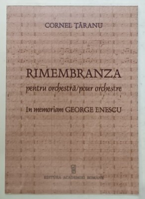 RIMEMBRANZA PENTRU ORCHESTRA / POUR ORCHESTRE , IN MEMORIAM GEORGE ENESCU de CORNEL TARANU , 2008, CONTINE PARTITURI * foto