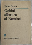 Cumpara ieftin IOAN IACOB - OCHIUL ALBASTRU AL NEMIREI (VERSURI/DEBUT, 1989/DEDICATIE-AUTOGRAF)