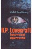 H.P. Lovercraft impotriva lumii, impotriva vietii - Michel Houellebecq