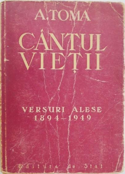Cantul vietii. Versuri alese (1894-1949) - A. Toma