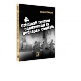 Criminali romani condamnati la pedeapsa capitala