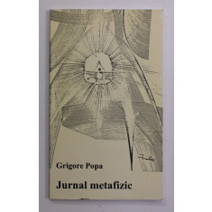 GRIGORE POPA - JURNAL METAFIZIC , editie ingrijita de MARIN DIACONU , 1998