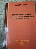 Mircea Ganca - Probleme rezolvate din manualul pentru clasa a XII-a