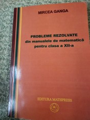 Mircea Ganca - Probleme rezolvate din manualul pentru clasa a XII-a