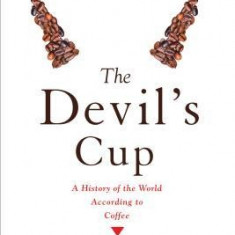 The Devil's Cup: A History of the World According to Coffee